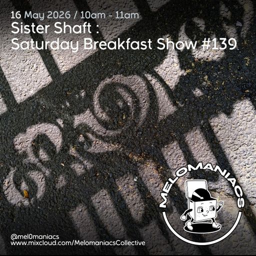Sister Shaft Saturday Breakfast Show #138 // 16.05.26 // Melomaniacs Live