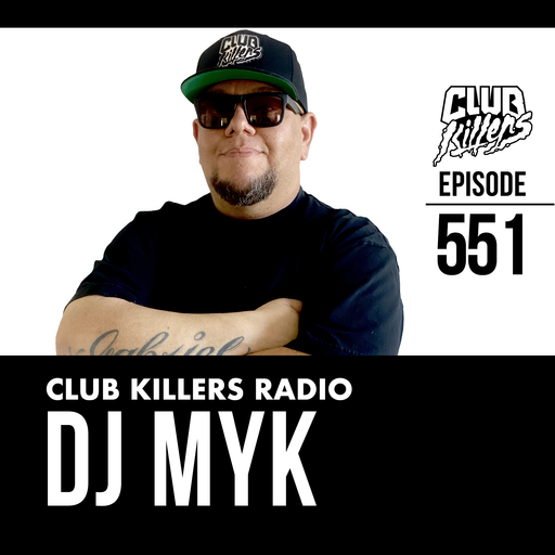 Club Killers Radio #551 - DJ MYK