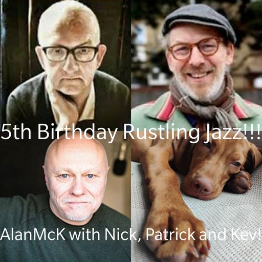 5th Birthday Rustling Jazz Special w AlanMcK, Kev Beadle, Patrick Forge and Nick Peacock!!!!!