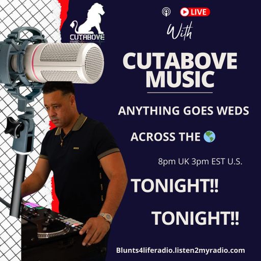 CUTABOVE MUSIC UK 18 DEC 2024 ANYTHING GOES WEDS BLUNTS 4 LIFE RADIO