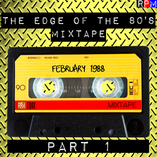 THE EDGE OF THE 80'S MIXTAPE : FEBRUARY 1988 - 1 *SELECT EARLY ACCESS*