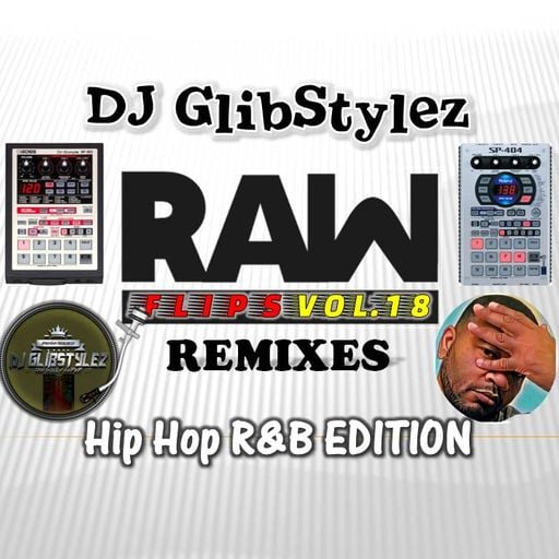 DJ GlibStylez - Raw Flips Vol.18 (Remixes Hip Hop & RnB Edition)