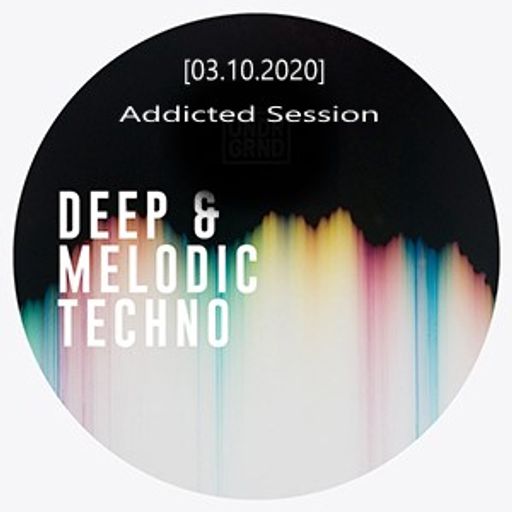 Deep Melodic Techno Addicted Session [03.10.2020]