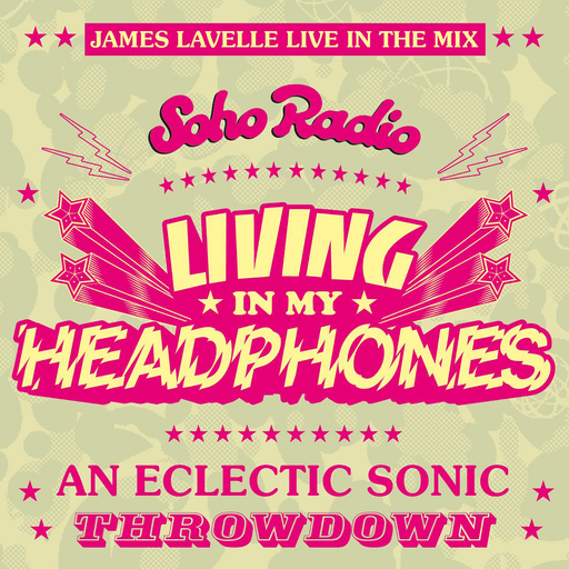 Living In My Headphones with James Lavelle (22/03/2026)
