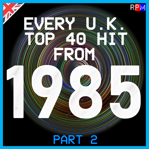 EVERY UK TOP 40 HIT OF 1985 : 02 *SELECT EARLY ACCESS*