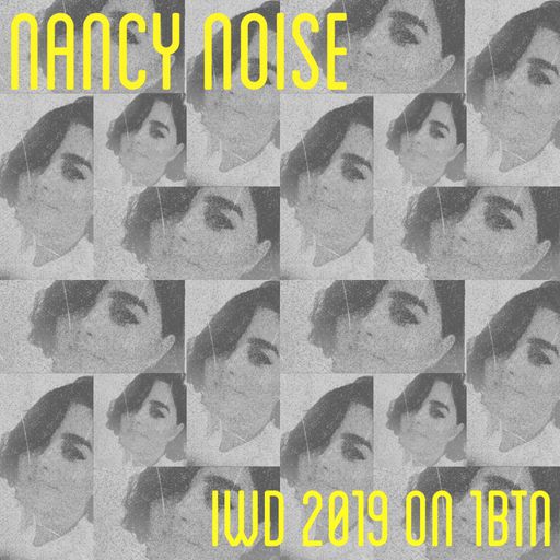 IWD2019 1BTN Takeover: Nancy Noise - 08.03.2019
