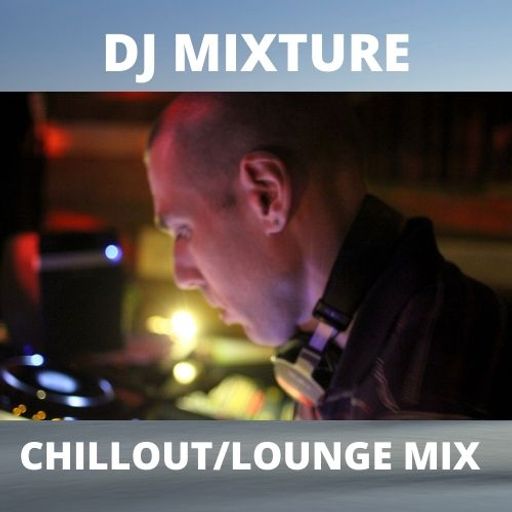 DJ MIXTURE  Chillout/Lounge Mix  11/1/21