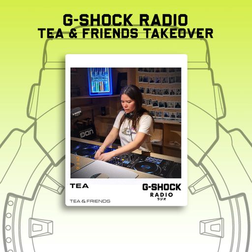 G-SHOCK Radio - Tea & Friends - Tea pt 2 - 08/12