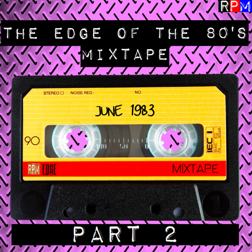 THE EDGE OF THE 80'S MIXTAPE : JUNE 1983 - 2 *SELECT EARLY ACCESS*