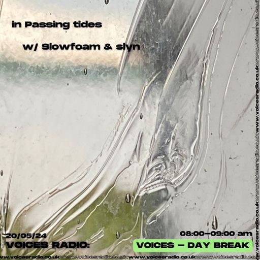 in Passing tides w/ Slowfoam & slyn 20/05/24 - [Voices Radio]