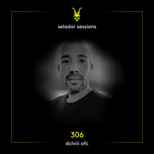 Selador Sessions 306 | DCLVIII OFC
