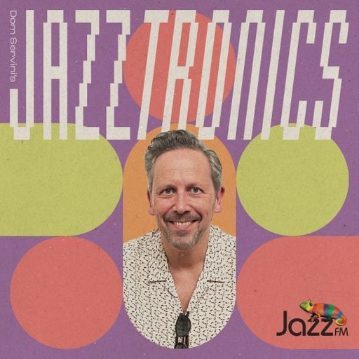 Jazztronics 013 with Dom Servini on Jazz FM