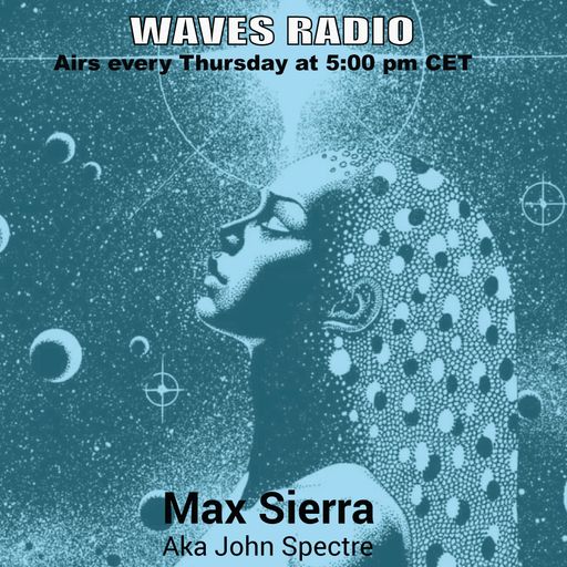 JOHN SPECTRE (Max Sierra) for Waves Radio #163