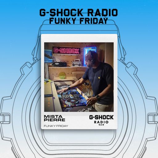 G-SHOCK Radio Presents... Funky Fridays with Mista Pierre - 11/10