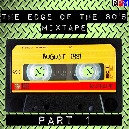 THE EDGE OF THE 80'S MIXTAPE : AUGUST 1981 - PART 1 *SELECT EARLY ACCESS*