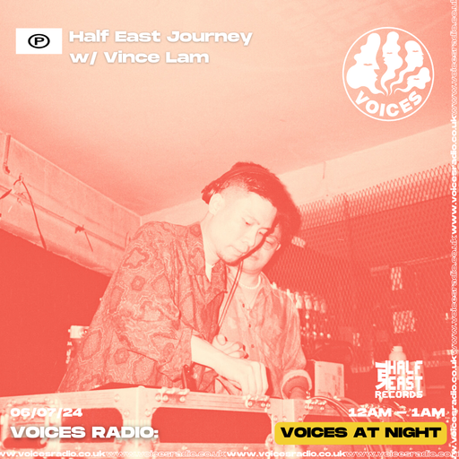 Half East Journey w/ Vince Lam - 06/07/24 - Voices Radio