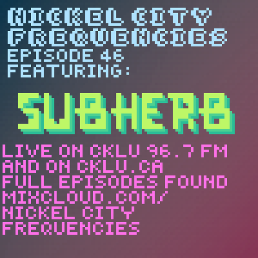 // Nickel City Frequencies on CKLU 96.7 FM // Episode 46 // Hour 2 // SubHerb //