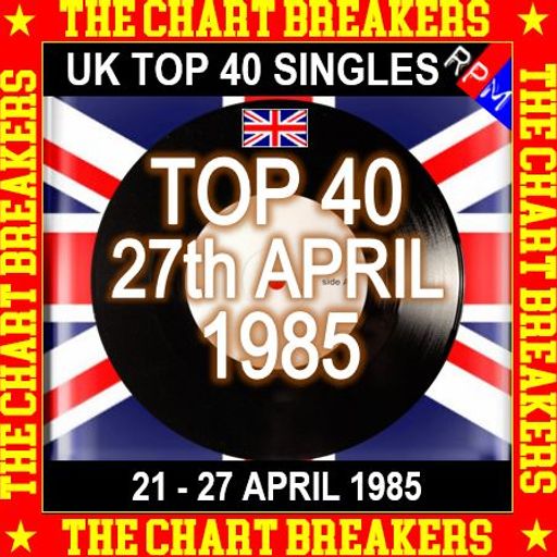 UK TOP 40 21-27 APRIL 1985 - THE CHART BREAKERS