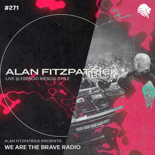 We Are The Brave Radio 271 - Alan Fitzpatrick (Live @ Espacio Riesco, Chile)