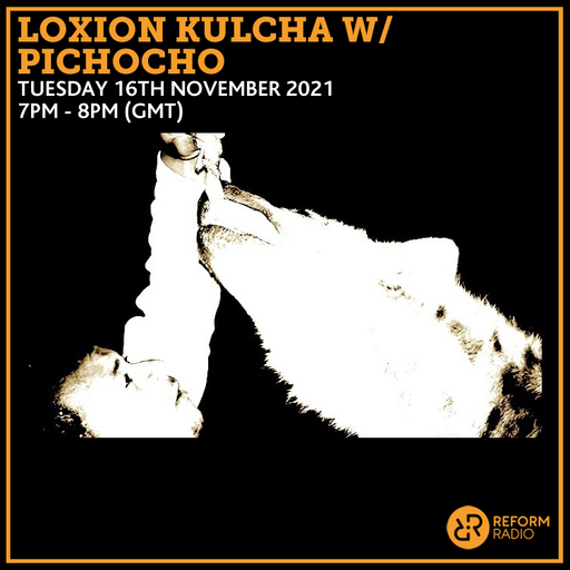 Loxion Kulcha w/ Pichocho 16th November 2021