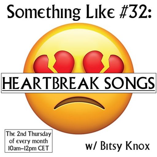 Something Like #32 - Heartbreak Songs, w/ Bitsy Knox 13.05.2021