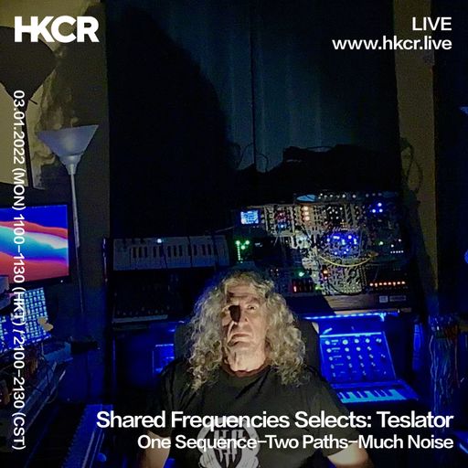 Shared Frequencies Selects: Teslator | One Sequence-Two Paths-Much Noise  - 03/01/2022