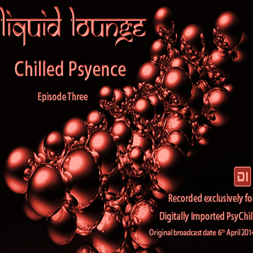 Liquid Lounge - Chilled Psyence (Episode Three) Digitally Imported Psychill April 2014