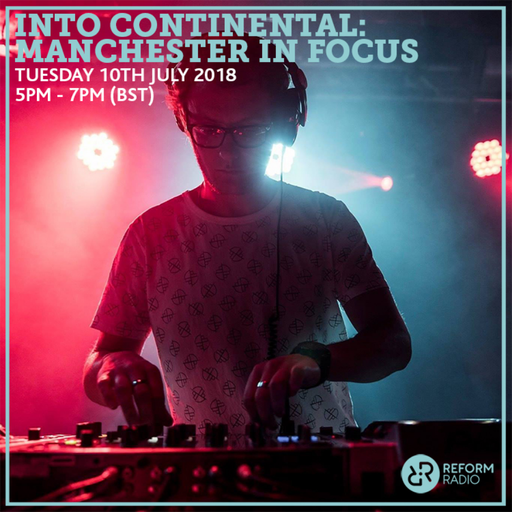 Into Continental: Manchester In Focus 10th July 2018