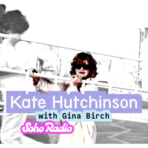 Kate Hutchinson feat. Gina Birch (25/07/2025)
