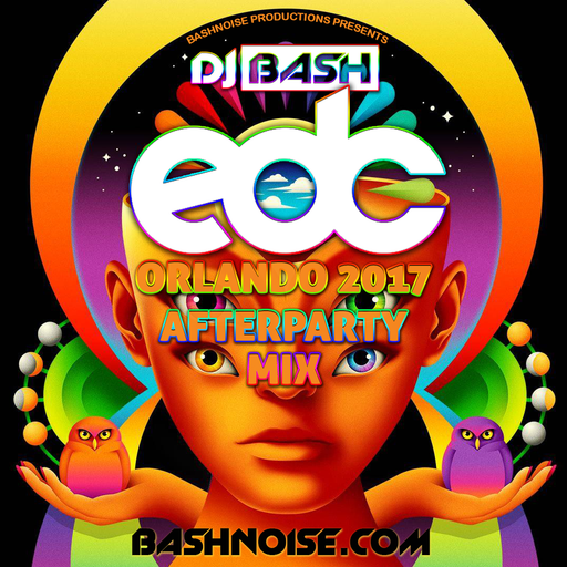 DJ Bash - EDC Orlando 2017 Afterparty Mix