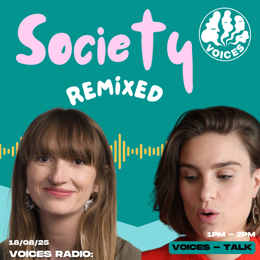 Society Remixed 18/08/25 - [Voices Radio]