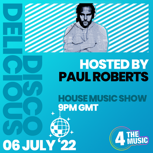Paul Roberts - 4TM Exclusive - The Delicious Disco House Music Show - July 6th 2022