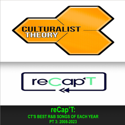 Culturalist Theory's Picks For Best R&B Songs Of Each Year (Pt 3: 2008-2023)