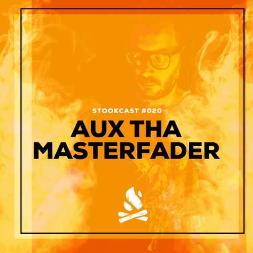 Stookcast #020 - Aux tha Masterfader