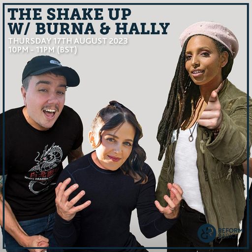 The Shake Up w/ Burna & Hally 17th August 2023