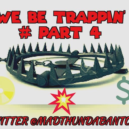 (2016) WE BE TRAPPIN - PART 4