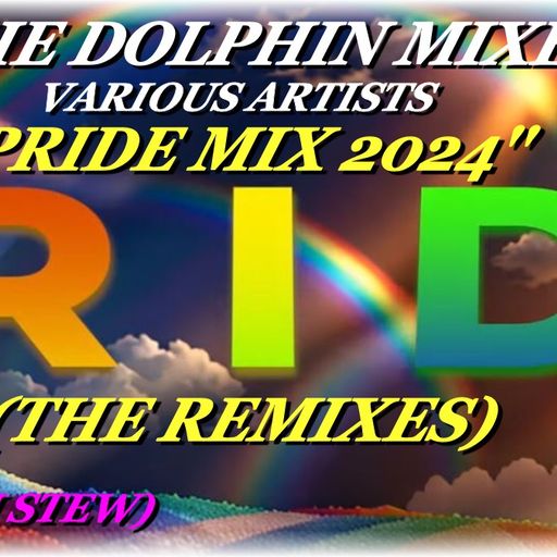 THE DOLPHIN MIXES - VARIOUS ARTISTS - ''PRIDE MIX 2024 (THE REMIXES)'' (PART IV)