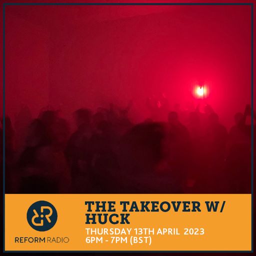 The Takeover w Huck 13th April 2023