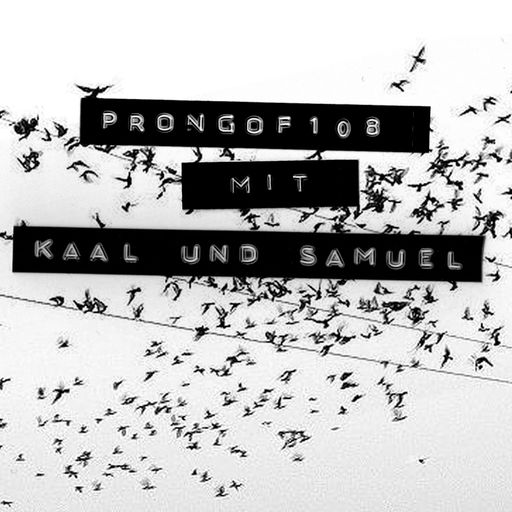 Prongof108 #34 w/ Kaal & Samuel