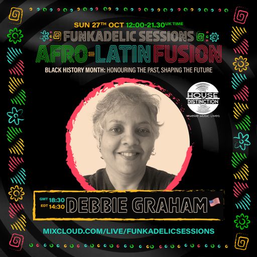 US Music Producer | DJ - Debbie Graham - Funkadelic Sessions | AFRO-LATIN FUSION - 27-OCT-2024