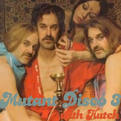 MUTANT DISCO PART 3 WITH HUTCH