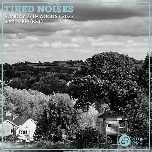 Tired Noises 27th August 2023