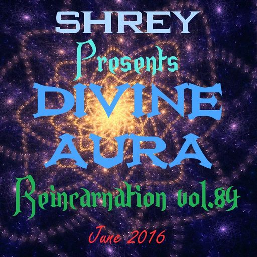 Shrey Pres. Divine Aura - Reincarnation Vol.84