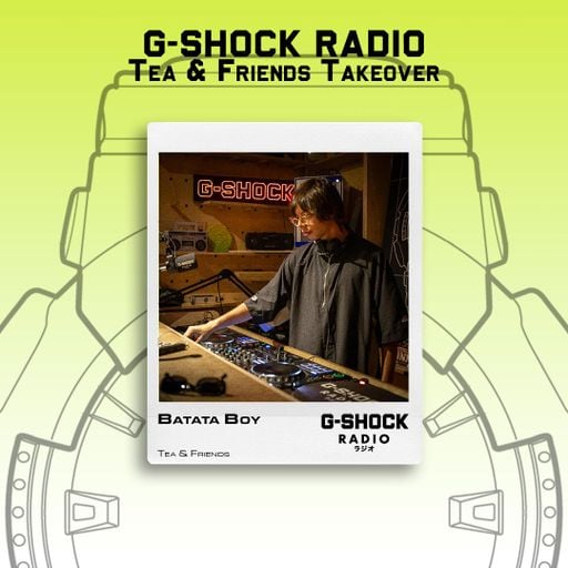 G-SHOCK Radio - Tea & Friends Takeover - Batata Boy  - 12/07