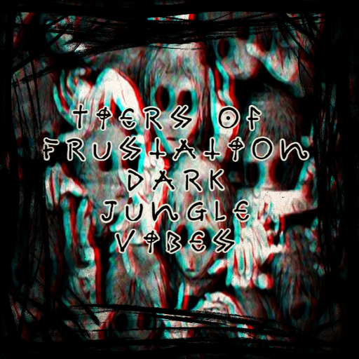 Tiers Of Frustration - Dark Jungle Vibes