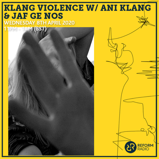 Klang Violence w/ Ani Klang & Jaf Ge Nos 8th April 2020