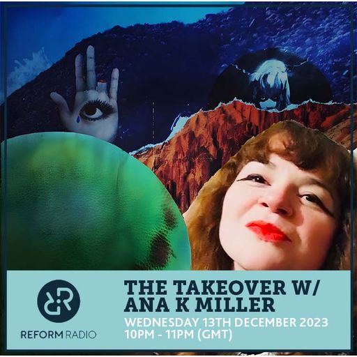 The Takeover w/ Ana K Miller 13th December 2023