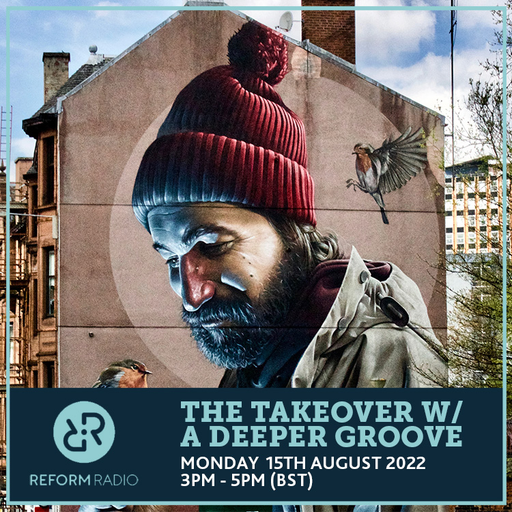 The Takeover w/ A Deeper Groove 15th August 2022