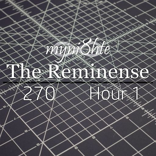 The Reminense 270 - Hour 1
