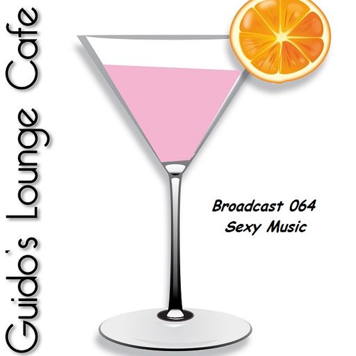 Guido's Lounge Cafe Broadcast 064 Sexy Music (20130524)